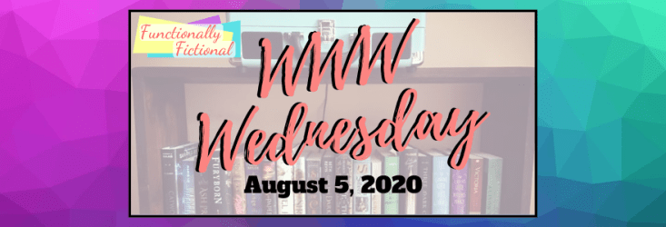 WWW Wednesday: August 5,&nbsp;2020