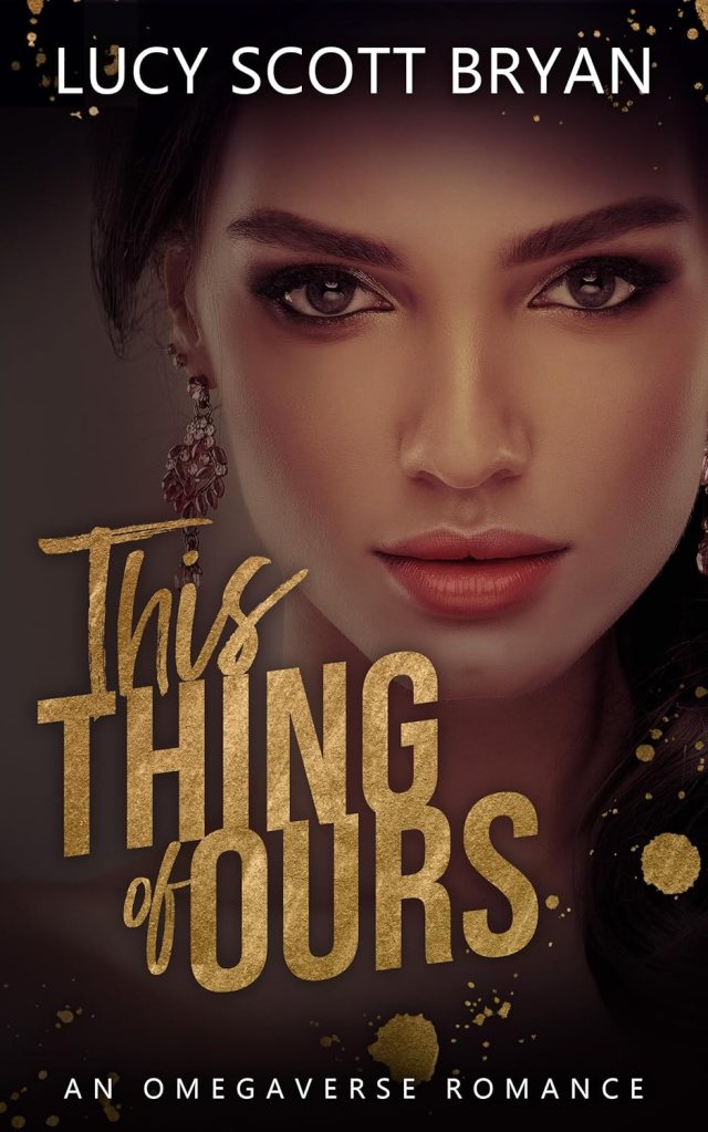 This Thing of Ours: An Omegaverse&nbsp;Romance